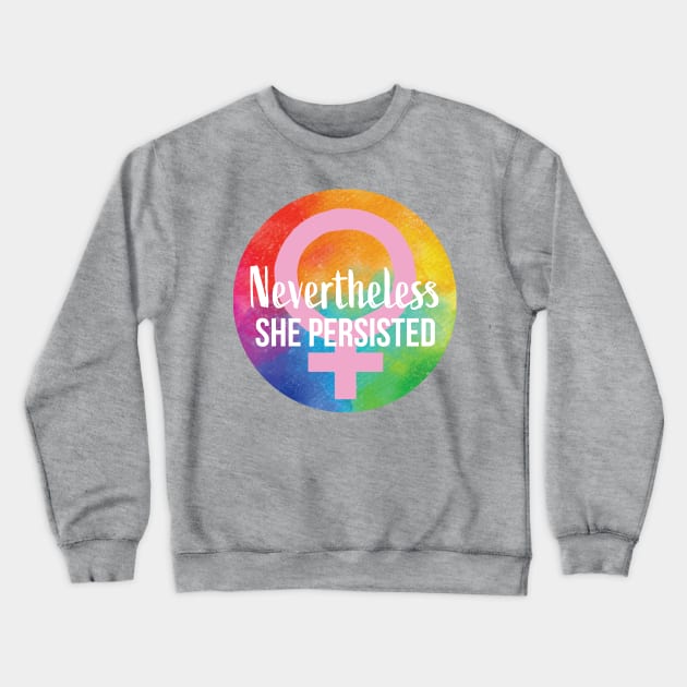Nevertheless She Persisted RAINBOW Crewneck Sweatshirt by PatriciaLupien